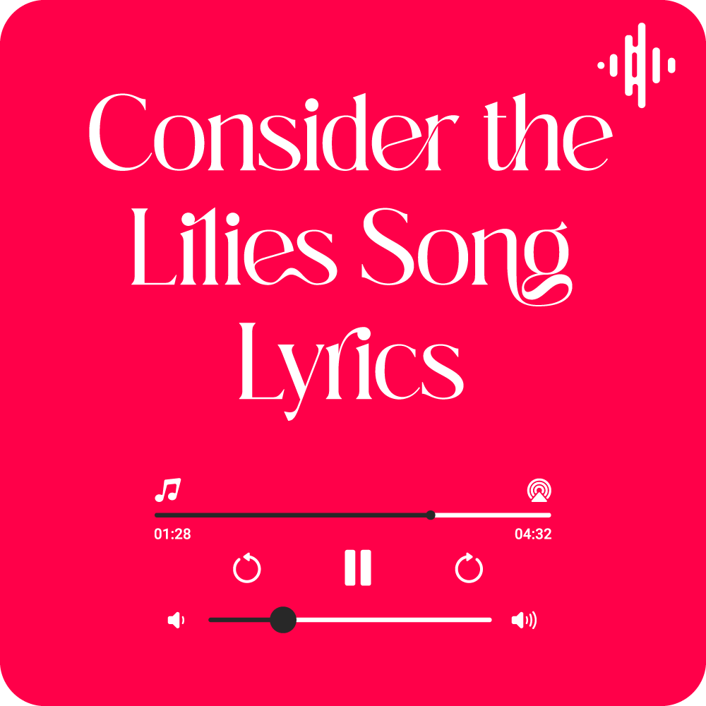 Consider the Lilies song lyrics by Bill & Gloria Gaither