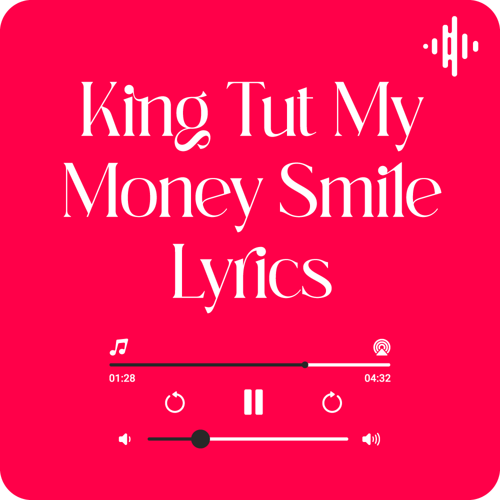 King Tut My Money Smile Lyrics