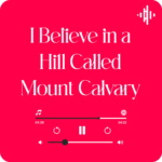 I believe in a hill called mount calvary Lyrics Gaither Vocal Band