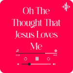 Oh the thought that Jesus loves me Lyrics The Collingsworth Family