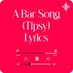 A Bar Song (Tipsy) Lyrics by Shaboozey